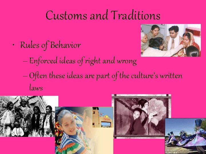 Customs and Traditions • Rules of Behavior – Enforced ideas of right and wrong