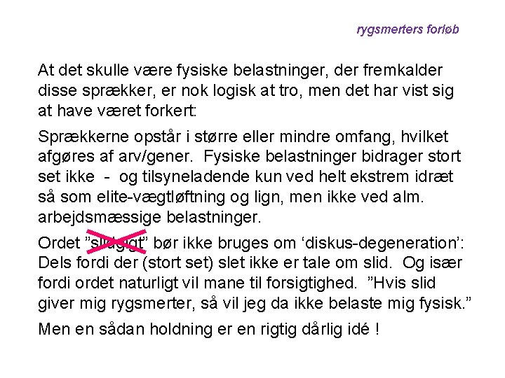 rygsmerters forløb At det skulle være fysiske belastninger, der fremkalder disse sprækker, er nok