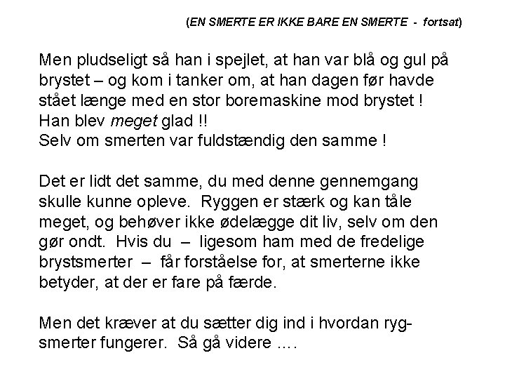 (EN SMERTE ER IKKE BARE EN SMERTE - fortsat) Men pludseligt så han i