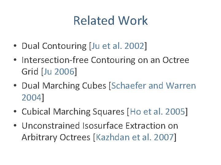 Related Work • Dual Contouring [Ju et al. 2002] • Intersection-free Contouring on an