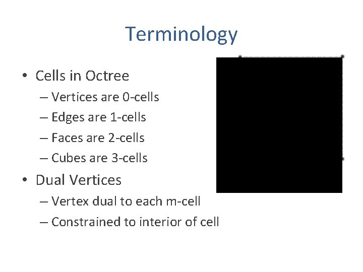 Terminology • Cells in Octree – Vertices are 0 -cells – Edges are 1