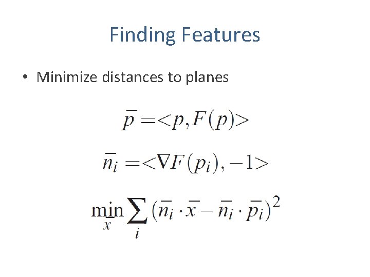 Finding Features • Minimize distances to planes 
