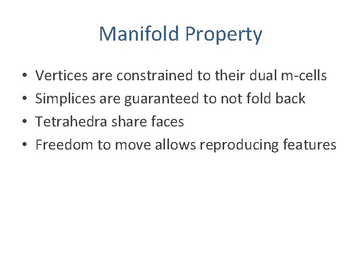 Manifold Property • • Vertices are constrained to their dual m-cells Simplices are guaranteed