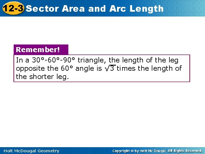 12 -3 Sector Area and Arc Length Remember! In a 30°-60°-90° triangle, the length