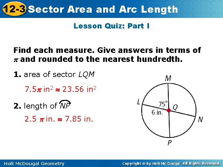 12 -3 Sector Area and Arc Length Lesson Quiz: Part I Find each measure.