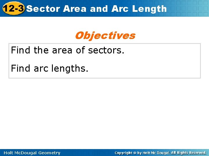 12 -3 Sector Area and Arc Length Objectives Find the area of sectors. Find