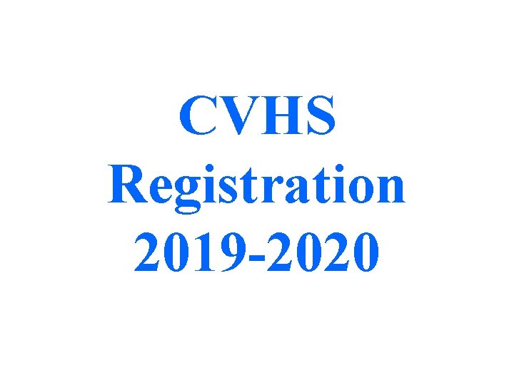 CVHS Registration 2019 -2020 