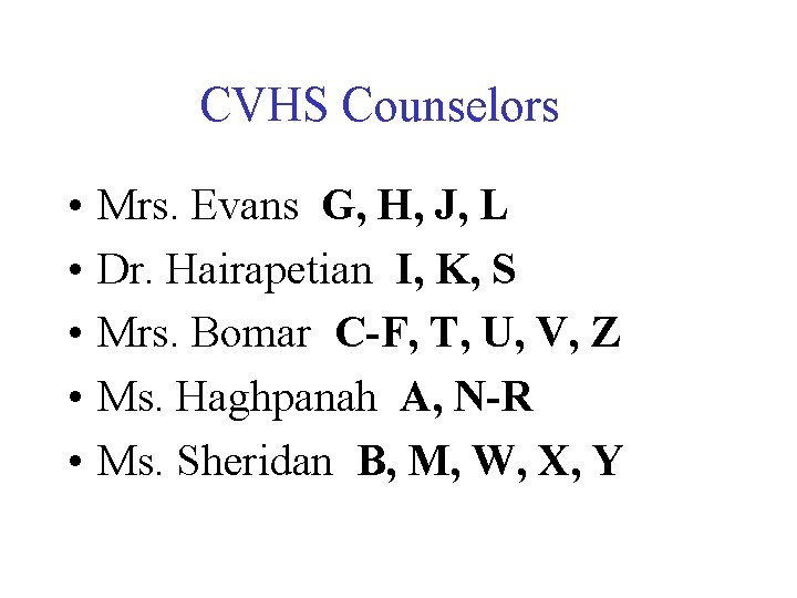 CVHS Counselors • • • Mrs. Evans G, H, J, L Dr. Hairapetian I,