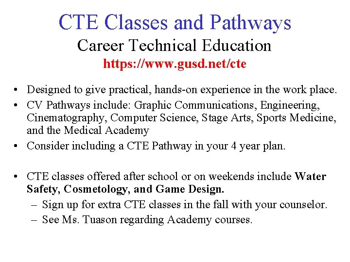 CTE Classes and Pathways Career Technical Education https: //www. gusd. net/cte • Designed to