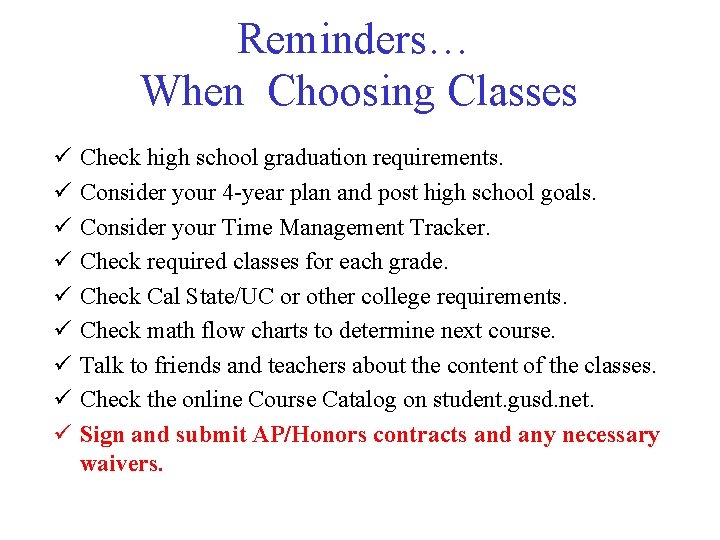 Reminders… When Choosing Classes ü ü ü ü ü Check high school graduation requirements.