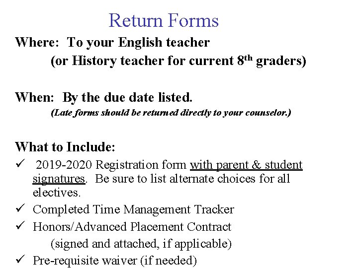 Return Forms Where: To your English teacher (or History teacher for current 8 th