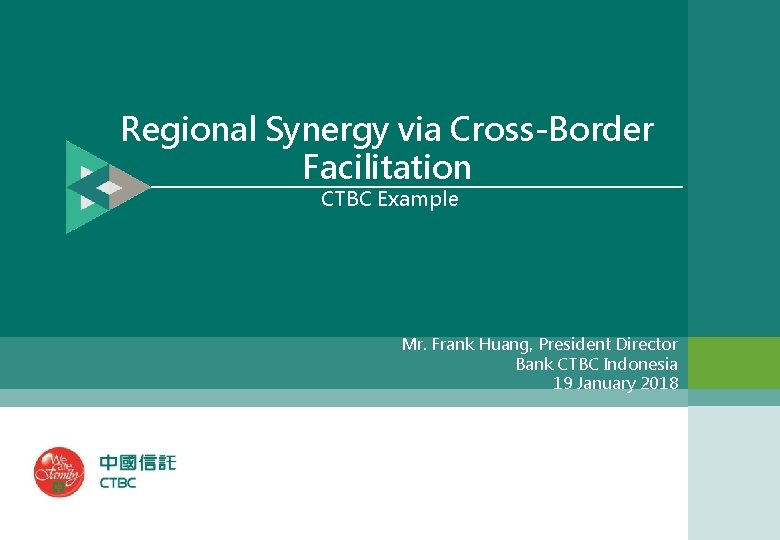 Regional Synergy via Cross-Border Facilitation CTBC Example Mr. Frank Huang, President Director Bank CTBC
