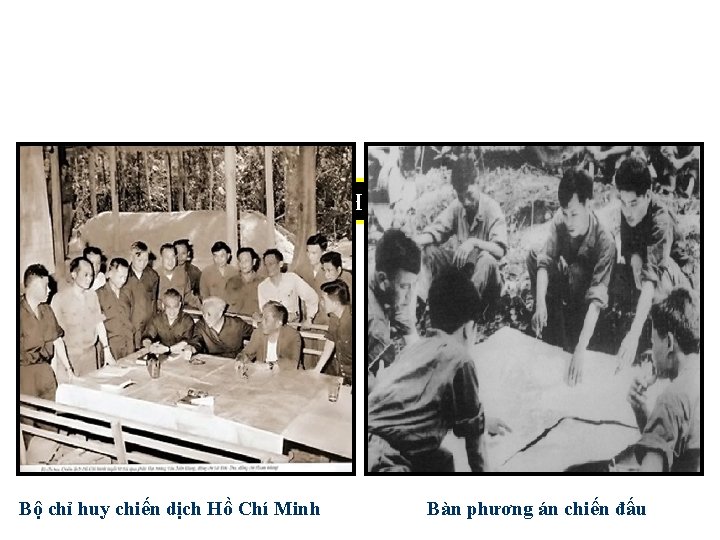 MỘT SỐ HÌNH ẢNH TƯ LIỆU Bộ chỉ huy chiến dịch Hồ Chí Minh