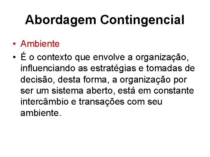 Abordagem Contingencial • Ambiente • É o contexto que envolve a organização, influenciando as