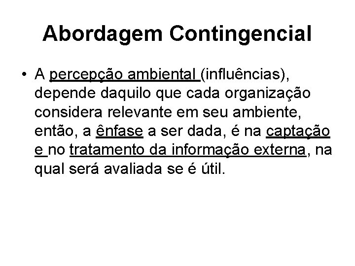 Abordagem Contingencial • A percepção ambiental (influências), depende daquilo que cada organização considera relevante