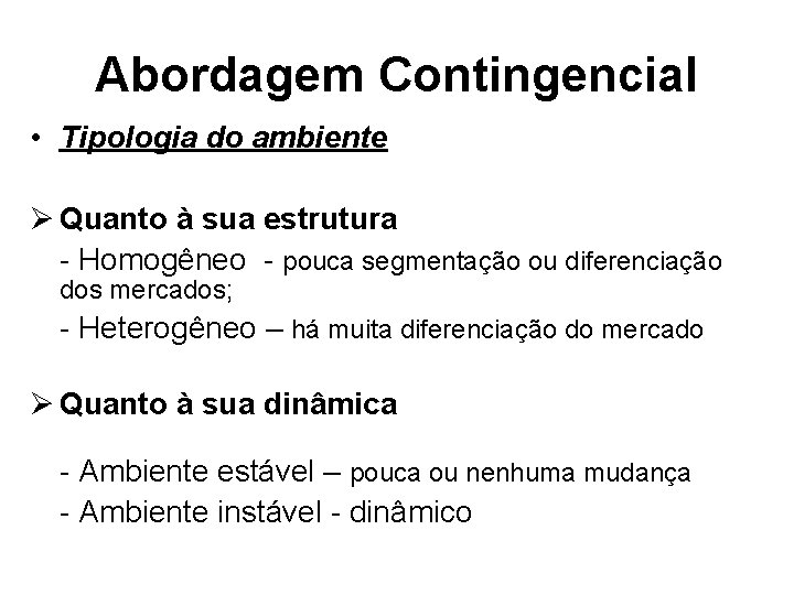 Abordagem Contingencial • Tipologia do ambiente Ø Quanto à sua estrutura - Homogêneo -