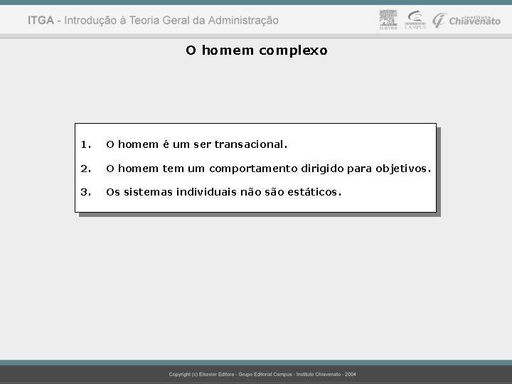 O homem complexo 1. O homem é um ser transacional. 2. O homem tem