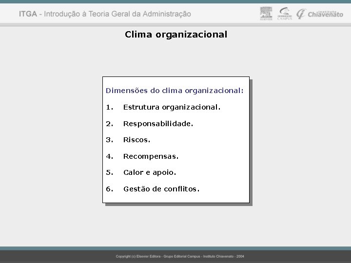 Clima organizacional Dimensões do clima organizacional: 1. Estrutura organizacional. 2. Responsabilidade. 3. Riscos. 4.