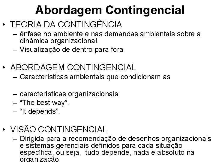 Abordagem Contingencial • TEORIA DA CONTINGÊNCIA – ênfase no ambiente e nas demandas ambientais