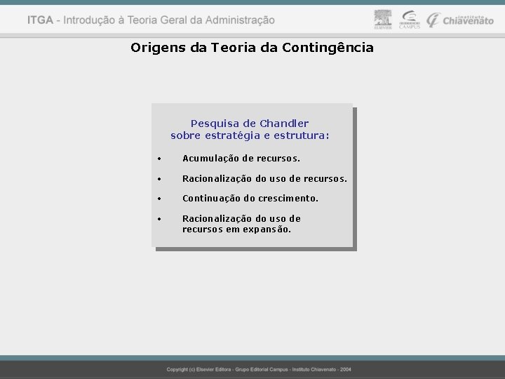 Origens da Teoria da Contingência Pesquisa de Chandler sobre estratégia e estrutura: • Acumulação