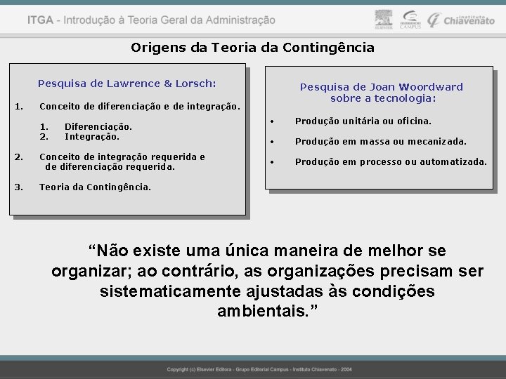 Origens da Teoria da Contingência Pesquisa de Lawrence & Lorsch: 1. Pesquisa de Joan