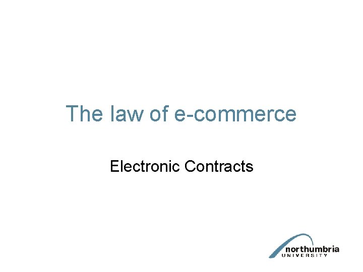 The law of e-commerce Electronic Contracts 