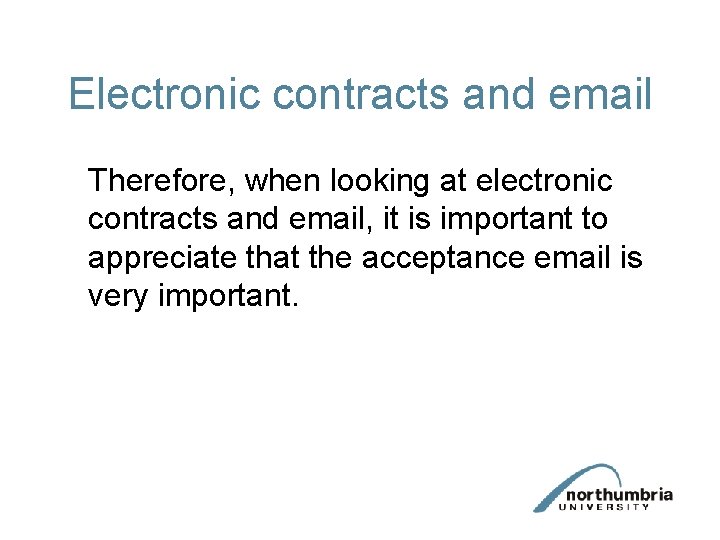 Electronic contracts and email Therefore, when looking at electronic contracts and email, it is