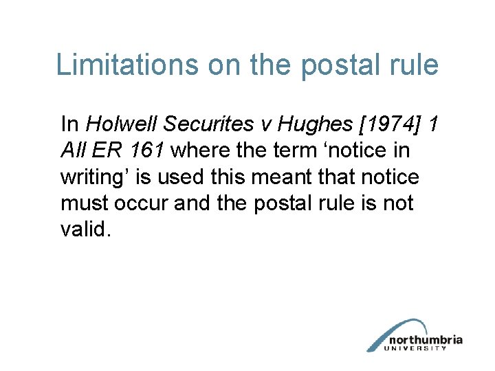 Limitations on the postal rule In Holwell Securites v Hughes [1974] 1 All ER