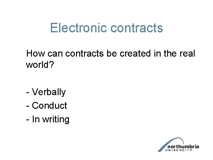 Electronic contracts How can contracts be created in the real world? - Verbally -