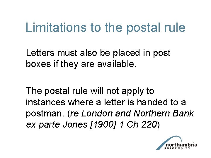 Limitations to the postal rule Letters must also be placed in post boxes if