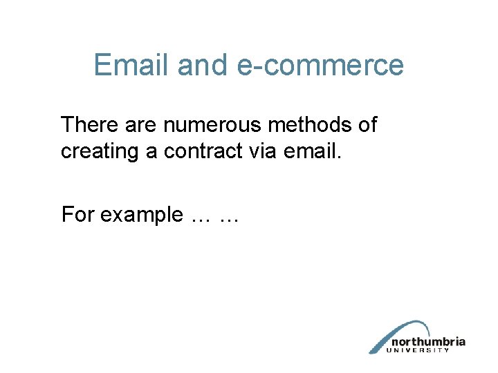 Email and e-commerce There are numerous methods of creating a contract via email. For