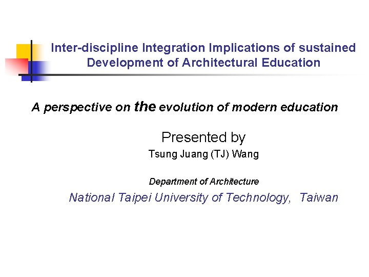 Inter-discipline Integration Implications of sustained Development of Architectural Education A perspective on the evolution Inter-discipline Integration Implications of sustained Development of Architectural Education A perspective on the evolution