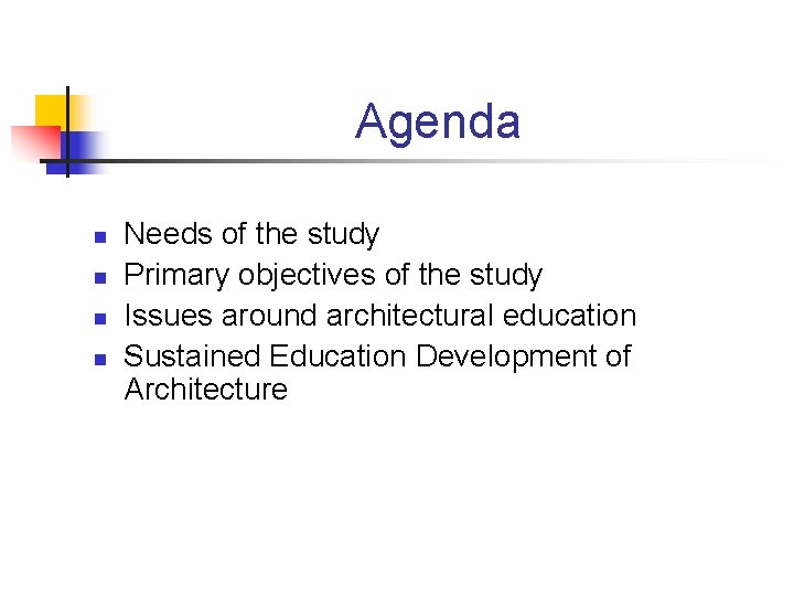 Agenda n n Needs of the study Primary objectives of the study Issues around Agenda n n Needs of the study Primary objectives of the study Issues around