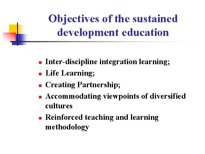 Objectives of the sustained development education n n Inter-discipline integration learning; Life Learning; Creating Objectives of the sustained development education n n Inter-discipline integration learning; Life Learning; Creating