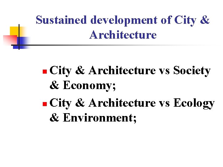 Sustained development of City & Architecture vs Society & Economy; n City & Architecture Sustained development of City & Architecture vs Society & Economy; n City & Architecture