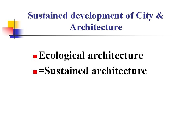 Sustained development of City & Architecture Ecological architecture n =Sustained architecture n Sustained development of City & Architecture Ecological architecture n =Sustained architecture n