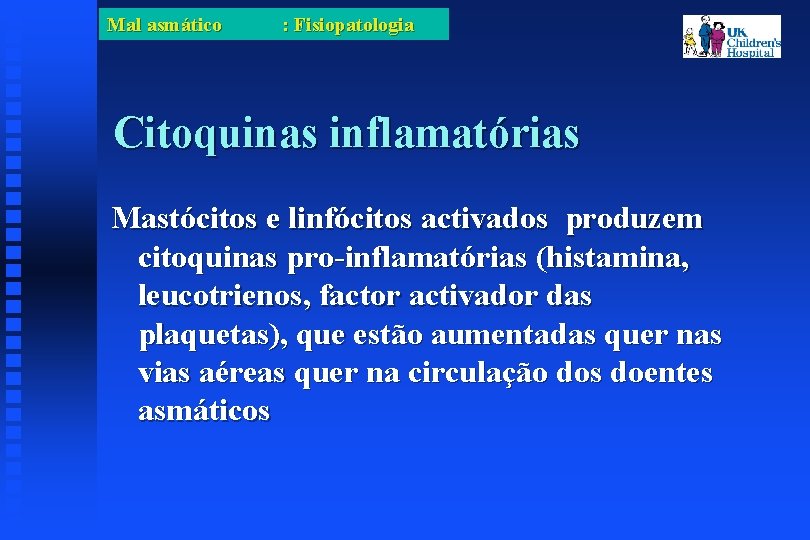 Mal asmático : Fisiopatologia Citoquinas inflamatórias Mastócitos e linfócitos activados produzem citoquinas pro-inflamatórias (histamina,