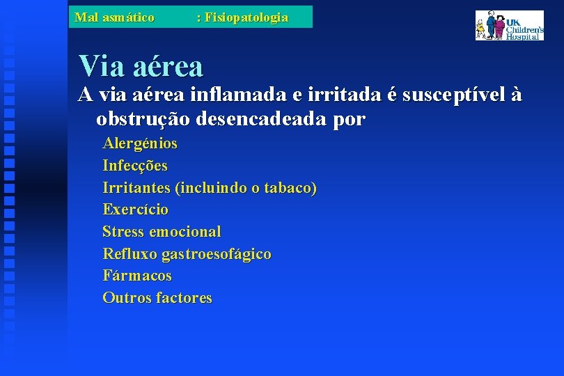 Mal asmático : Fisiopatologia Via aérea A via aérea inflamada e irritada é susceptível