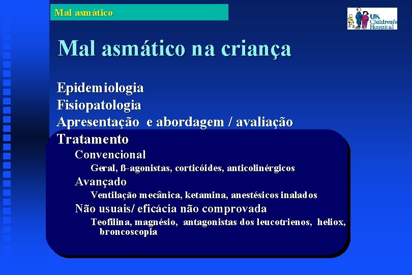 Mal asmático na criança Epidemiologia Fisiopatologia Apresentação e abordagem / avaliação Tratamento Convencional Geral,