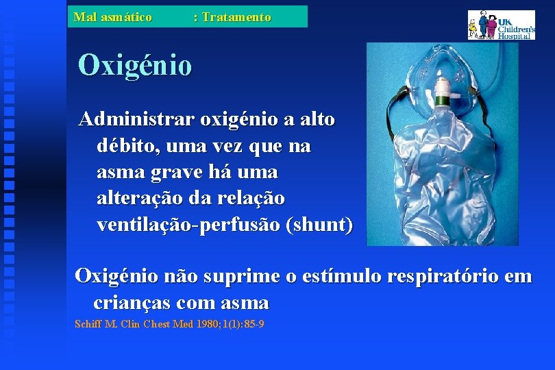 Mal asmático : Tratamento Oxigénio Administrar oxigénio a alto débito, uma vez que na