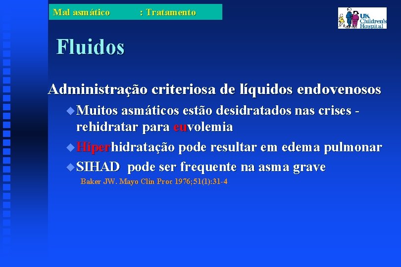 Mal asmático : Tratamento Fluidos Administração criteriosa de líquidos endovenosos Muitos asmáticos estão desidratados