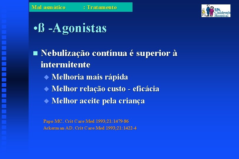 Mal asmático : Tratamento • ß -Agonistas Nebulização contínua é superior à intermitente Melhoria