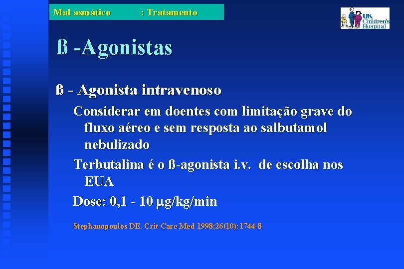 Mal asmático : Tratamento ß -Agonistas ß - Agonista intravenoso Considerar em doentes com