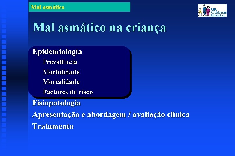 Mal asmático na criança Epidemiologia Prevalência Morbilidade Mortalidade Factores de risco Fisiopatologia Apresentação e