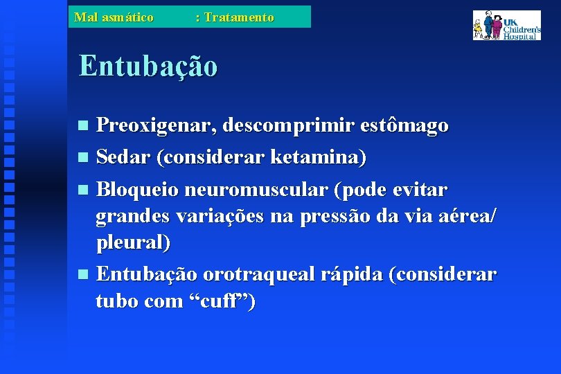 Mal asmático : Tratamento Entubação Preoxigenar, descomprimir estômago Sedar (considerar ketamina) Bloqueio neuromuscular (pode
