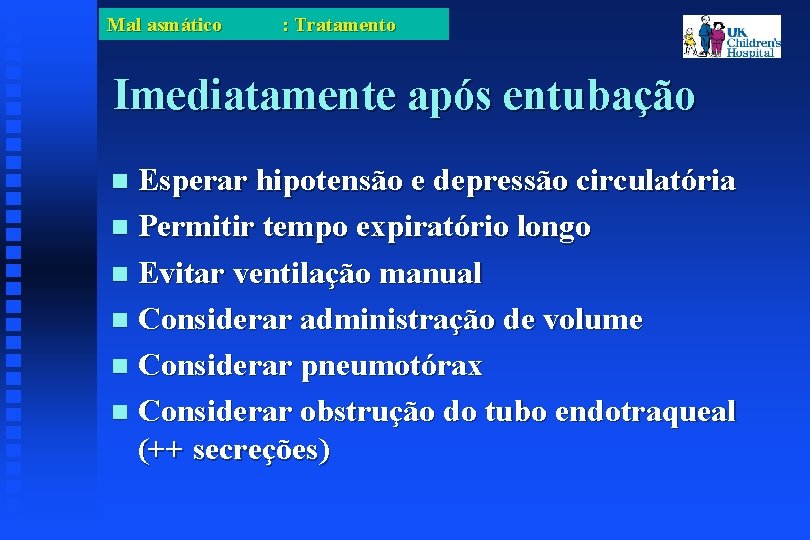 Mal asmático : Tratamento Imediatamente após entubação Esperar hipotensão e depressão circulatória Permitir tempo