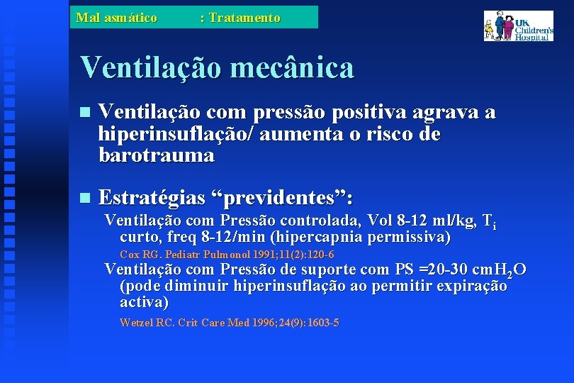 Mal asmático : Tratamento Ventilação mecânica Ventilação com pressão positiva agrava a hiperinsuflação/ aumenta