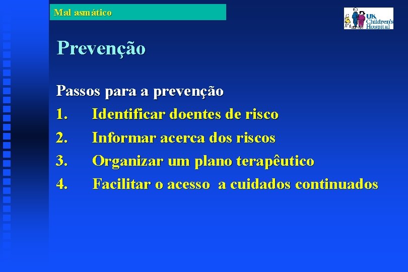 Mal asmático Prevenção Passos para a prevenção 1. Identificar doentes de risco 2. Informar