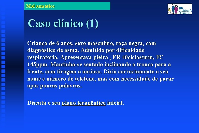 Mal asmático Caso clínico (1) Criança de 6 anos, sexo masculino, raça negra, com