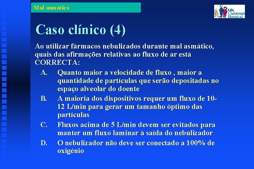 Mal asmático Caso clínico (4) Ao utilizar fármacos nebulizados durante mal asmático, quais das